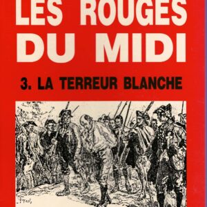 Les Rouges du Midi 3. La Terreur Blanche