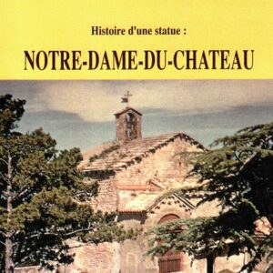 Un pèlerinage provençale, histoire d'une statue : Notre-Dame-du-Château