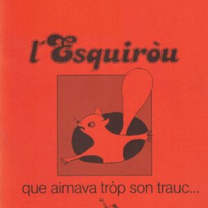 L'Esquiròu que aimava tròp son trauc...