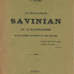 Un éducateur, Savinian et le savinianisme - ou le Frère Savinien et son oeuvre